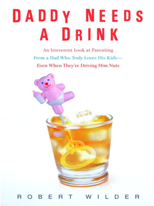 Title details for Daddy Needs a Drink by Robert Wilder - Available